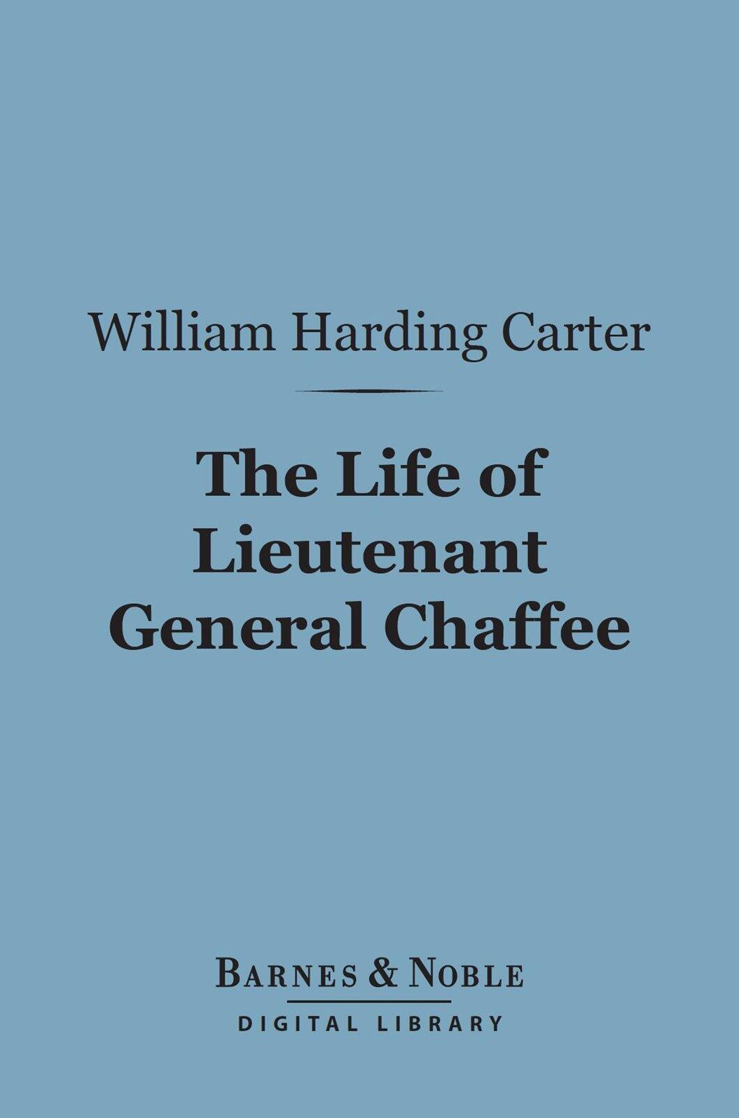 The Life of Lieutenant General Chaffee (Barnes & Noble Digital Library)