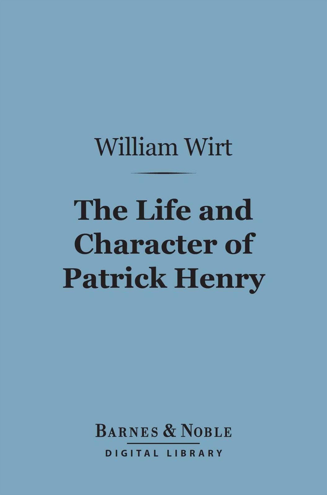 The Life and Character of Patrick Henry (Barnes & Noble Digital Library)