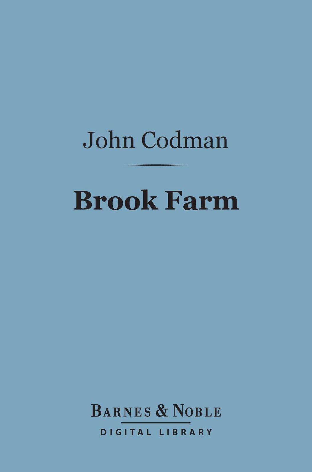 Brook Farm (Barnes & Noble Digital Library): Historic and Personal Memoirs