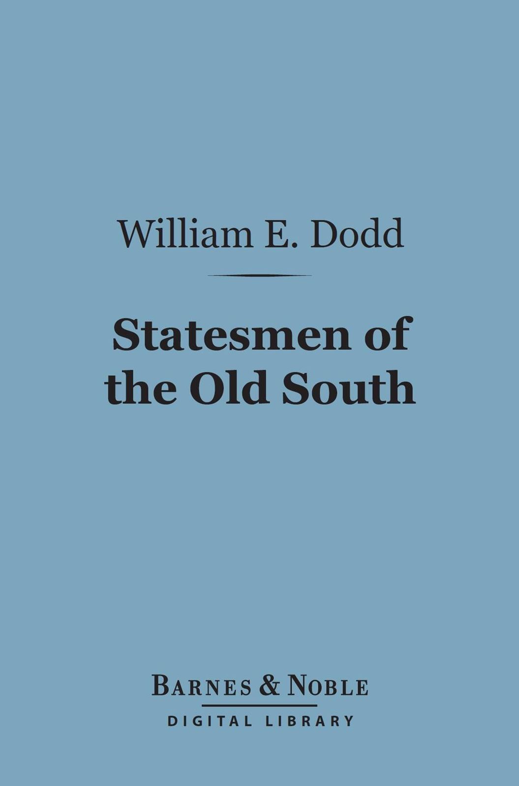 Statesmen of the Old South (Barnes & Noble Digital Library): Or, From Radicalism to Conservative Revolt