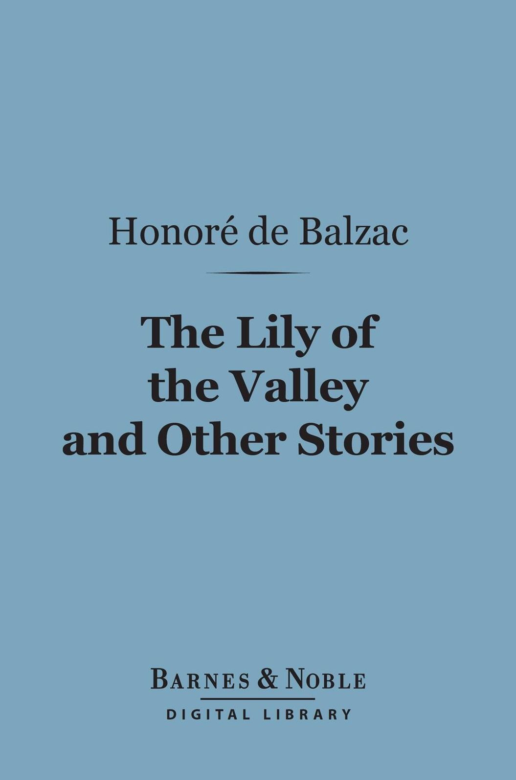 The Lily of the Valley and Other Stories (Barnes & Noble Digital Library)