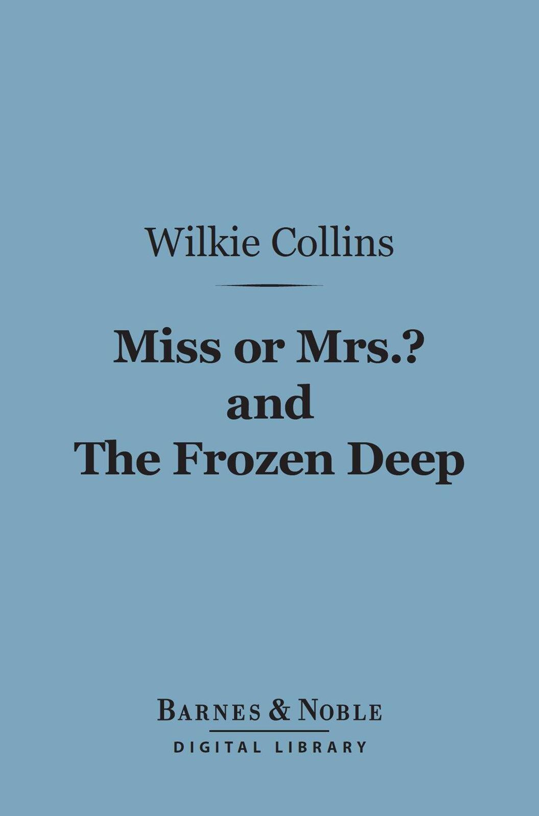 Miss or Mrs.? and The Frozen Deep (Barnes & Noble Digital Library)