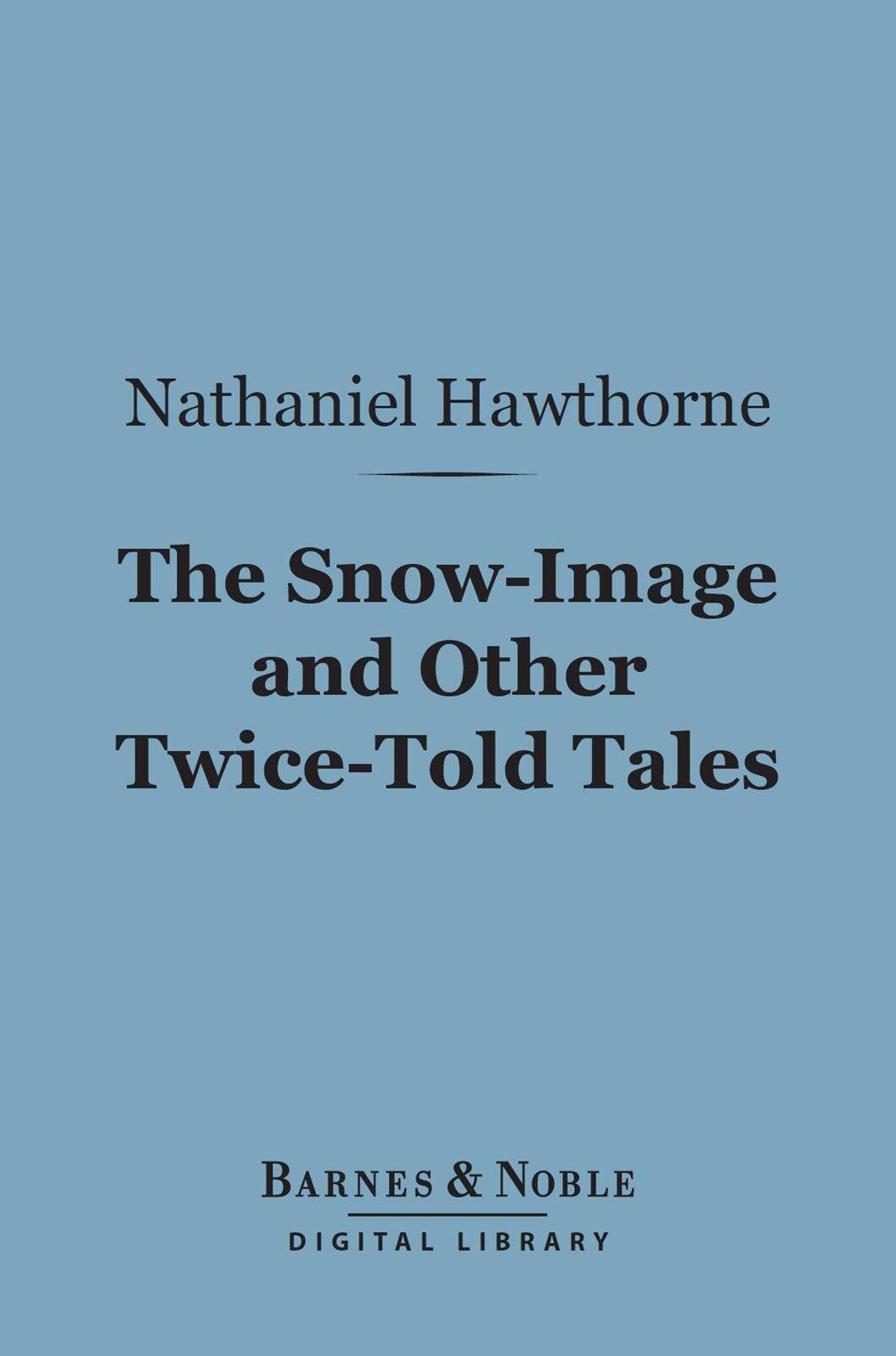 The Snow-Image and Other Twice-Told Tales (Barnes & Noble Digital Library)