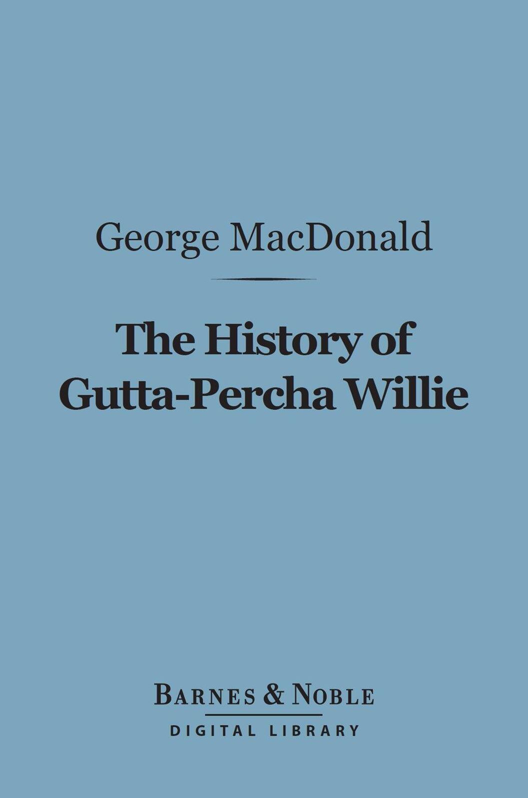The History of Gutta-Percha Willie (Barnes & Noble Digital Library)