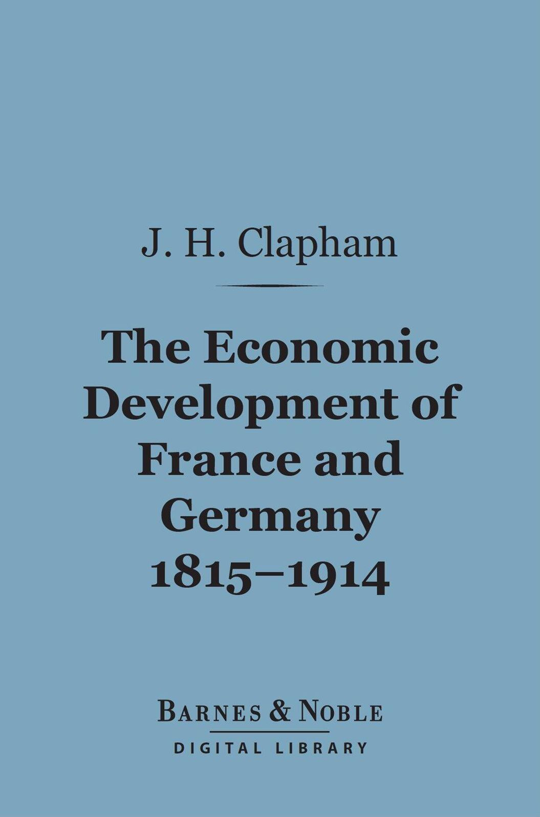The Economic Development of France and Germany, 1815-1914 (Barnes & Noble Digital Library)