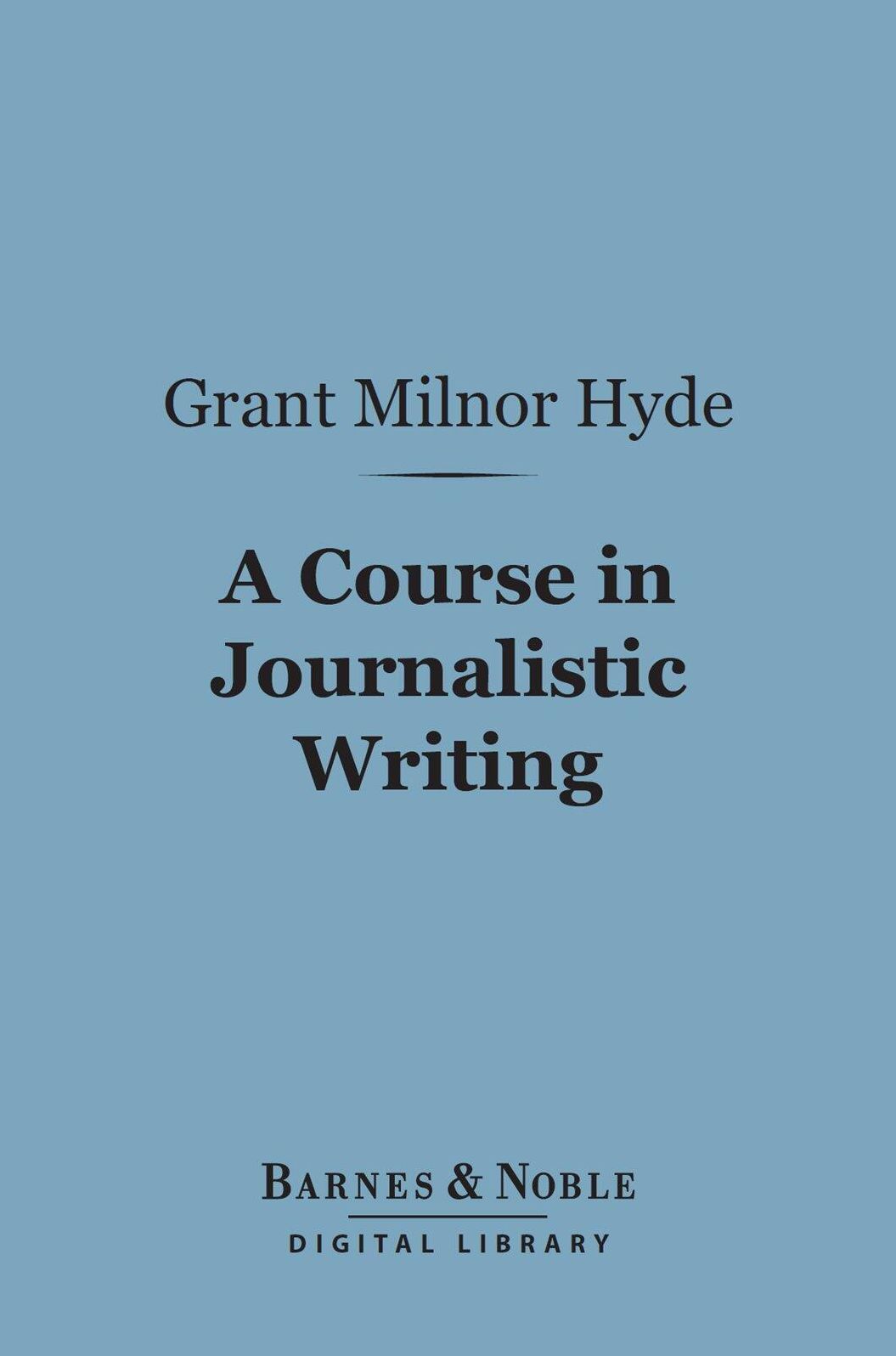 A Course in Journalistic Writing (Barnes & Noble Digital Library)