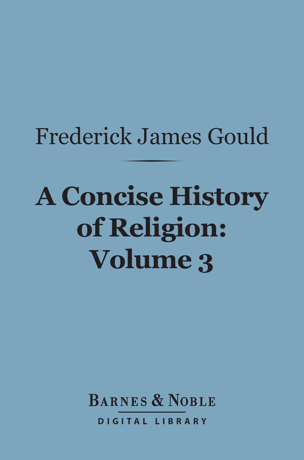 A Concise History of Religion, Volume 3 (Barnes & Noble Digital Library)