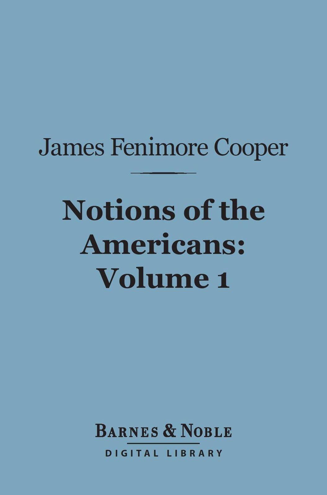 Notions of the Americans, Volume 1 (Barnes & Noble Digital Library): Picked up by a Travelling Bachelor