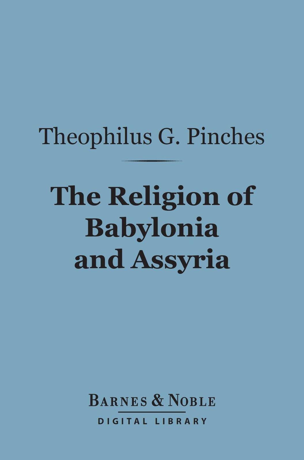 The Religion of Babylonia and Assyria (Barnes & Noble Digital Library)