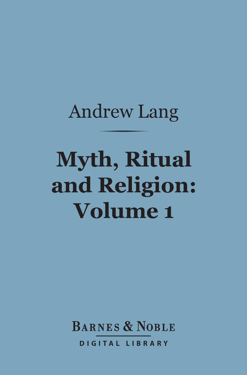Myth, Ritual and Religion, Volume 1 (Barnes & Noble Digital Library)