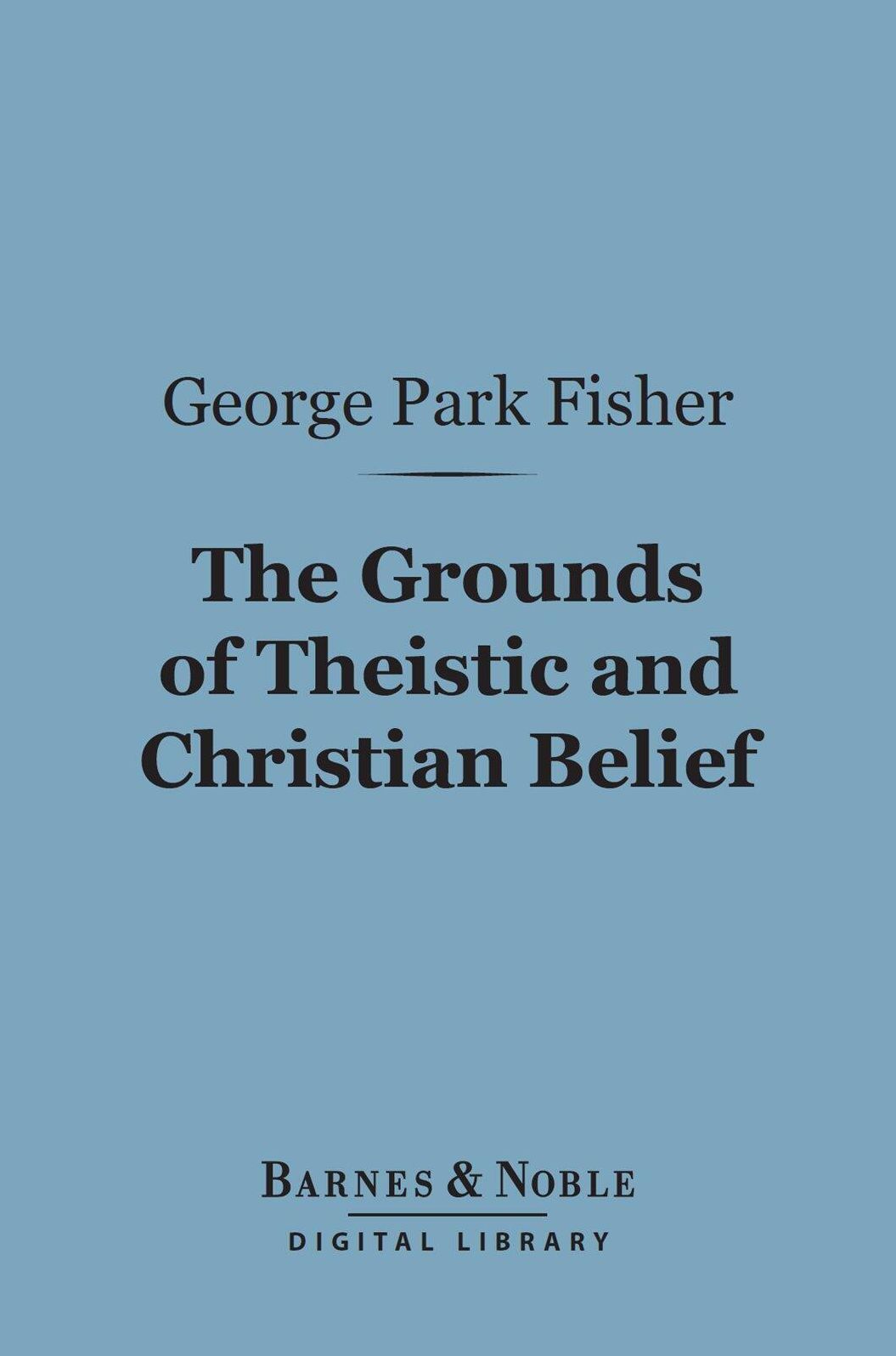 The Grounds of Theistic and Christian Belief (Barnes & Noble Digital Library)