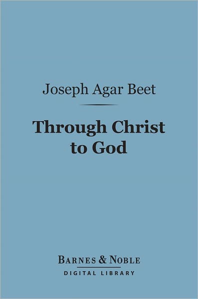 Through Christ to God (Barnes & Noble Digital Library): A Study in Scientific Theology