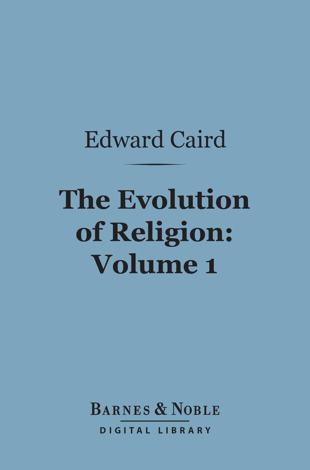 The Evolution of Religion, Volume 1 (Barnes & Noble Digital Library)