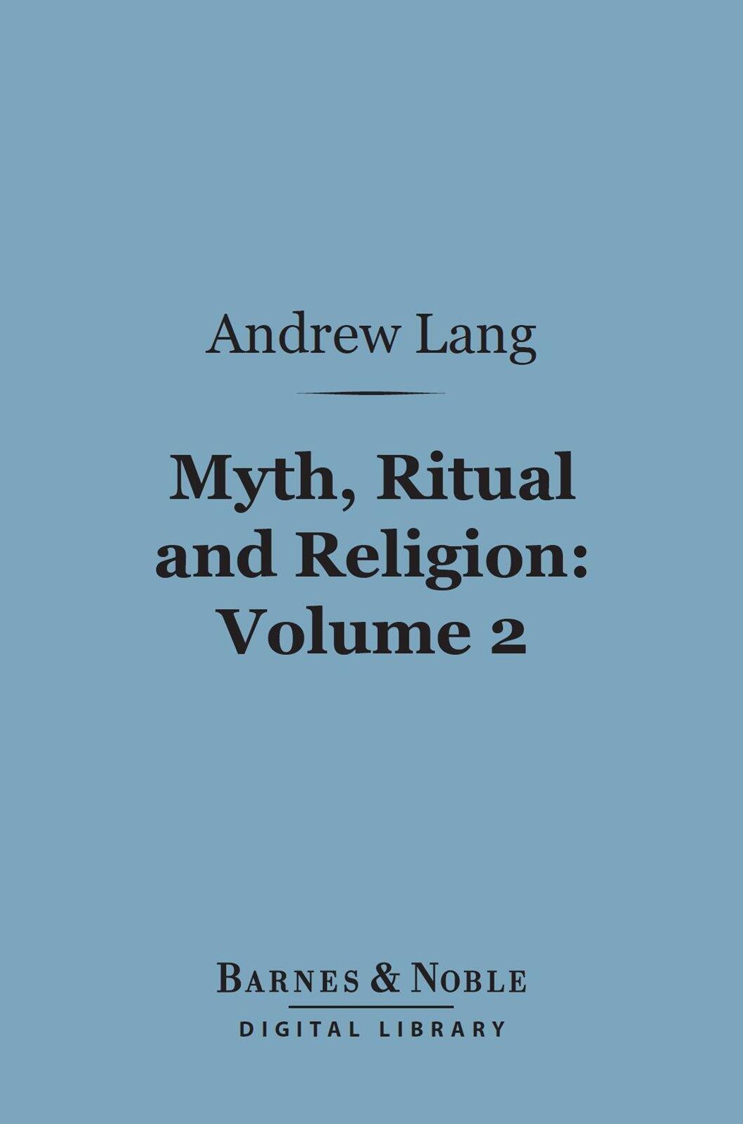 Myth, Ritual and Religion, Volume 2 (Barnes & Noble Digital Library)