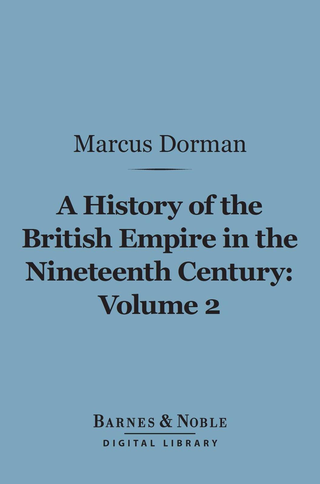A History of the British Empire in the Nineteenth Century, Volume 2 (Barnes & Noble Digital Library): The Campaigns of Wellington and the Policy of Castlereagh (1806-1825)
