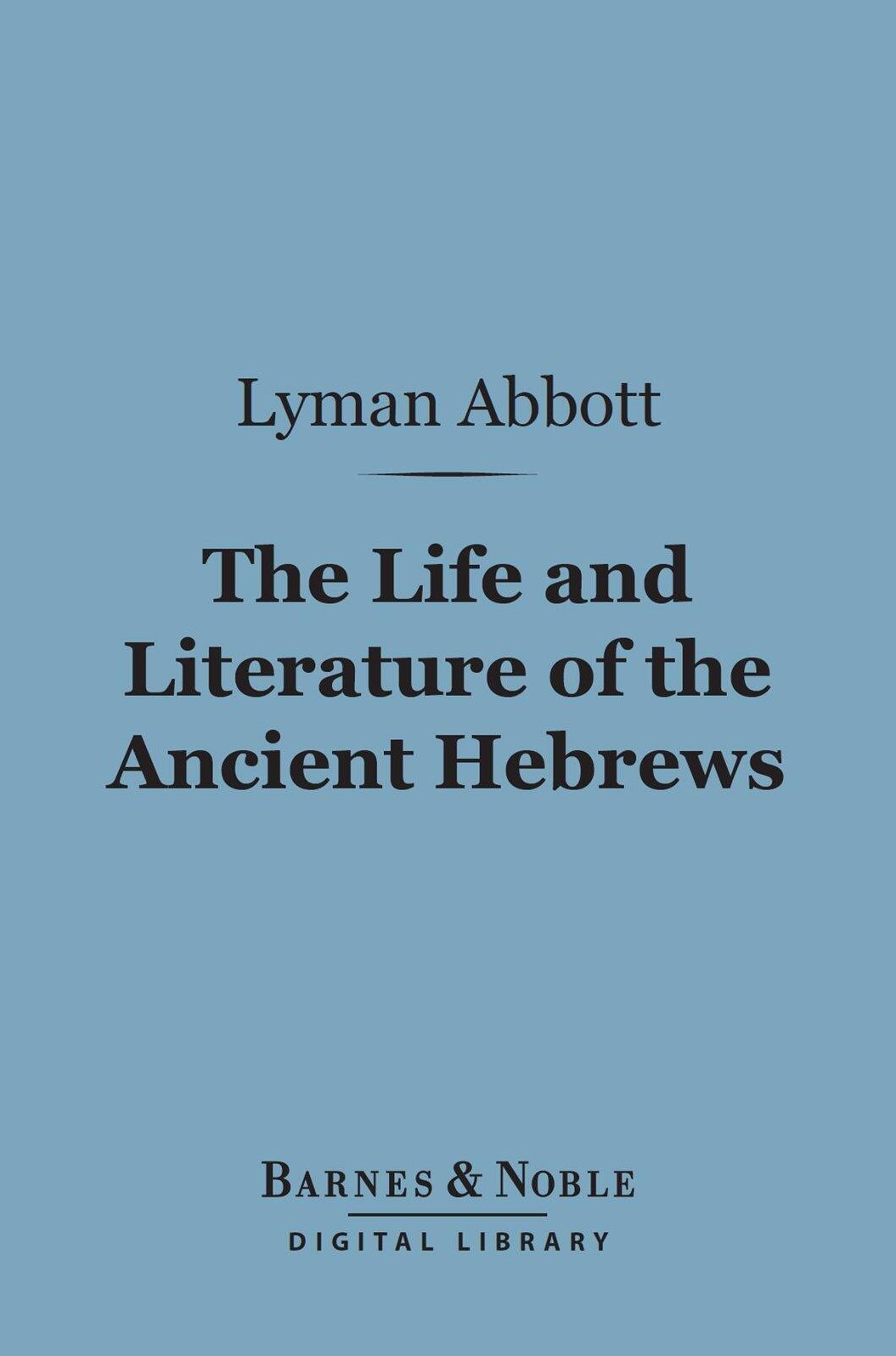 The Life and Literature of the Ancient Hebrews (Barnes & Noble Digital Library)