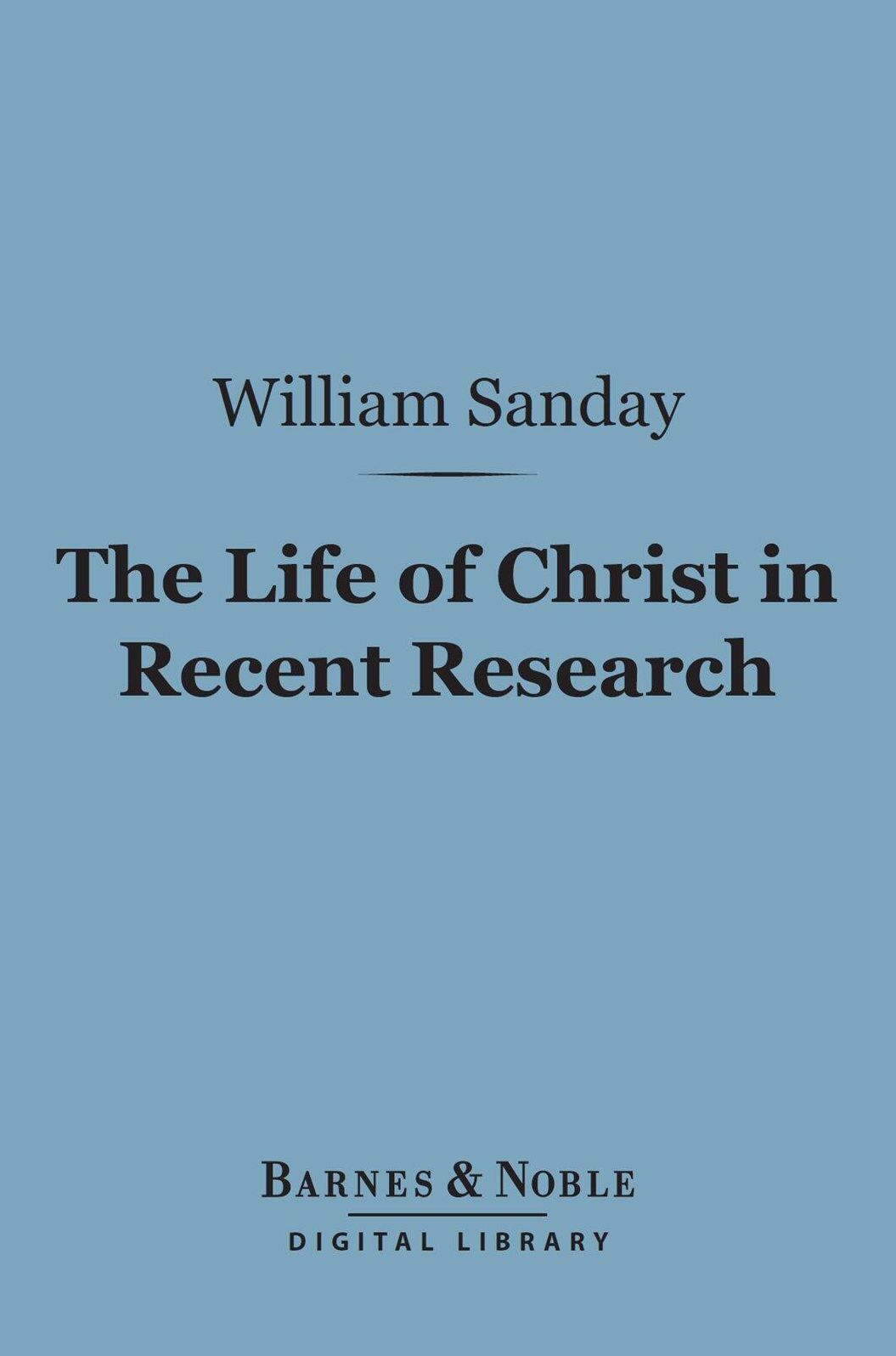 The Life of Christ in Recent Research (Barnes & Noble Digital Library)
