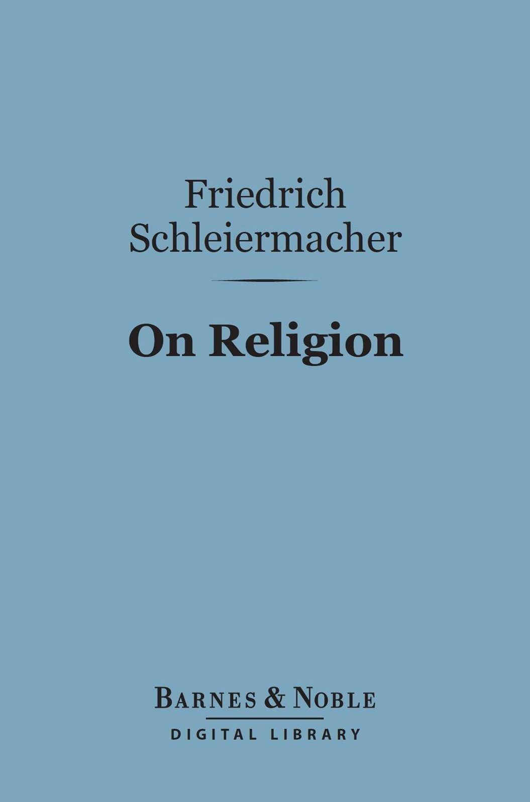 On Religion (Barnes & Noble Digital Library): Speeches to Its Cultured Despisers
