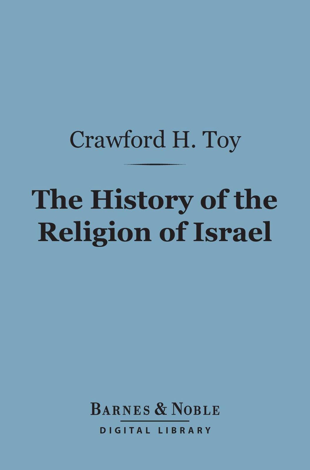 The History of the Religion of Israel (Barnes & Noble Digital Library): An Old Testament Primer