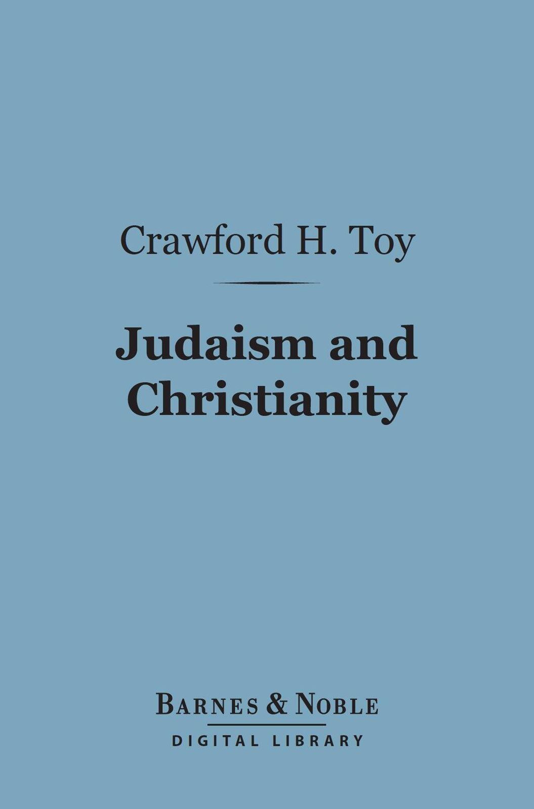 Judaism and Christianity (Barnes & Noble Digital Library): A Sketch of the Progress of Thought from Old Testament to New Testament