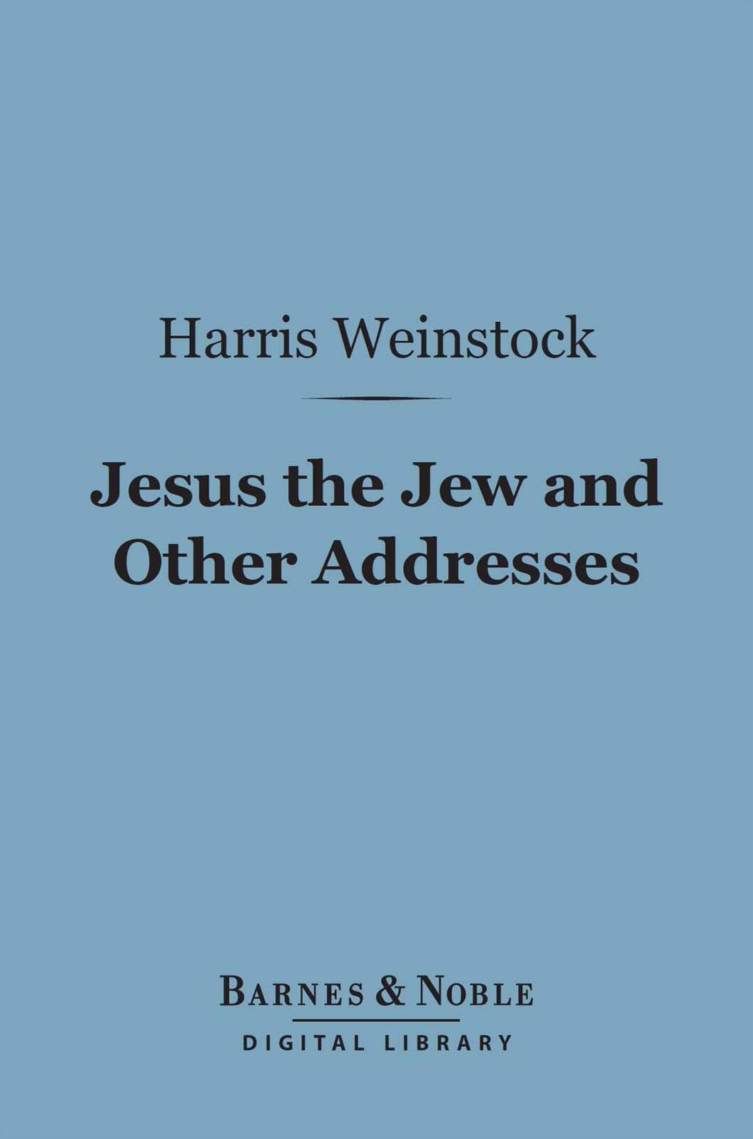 Jesus the Jew and Other Addresses (Barnes & Noble Digital Library)