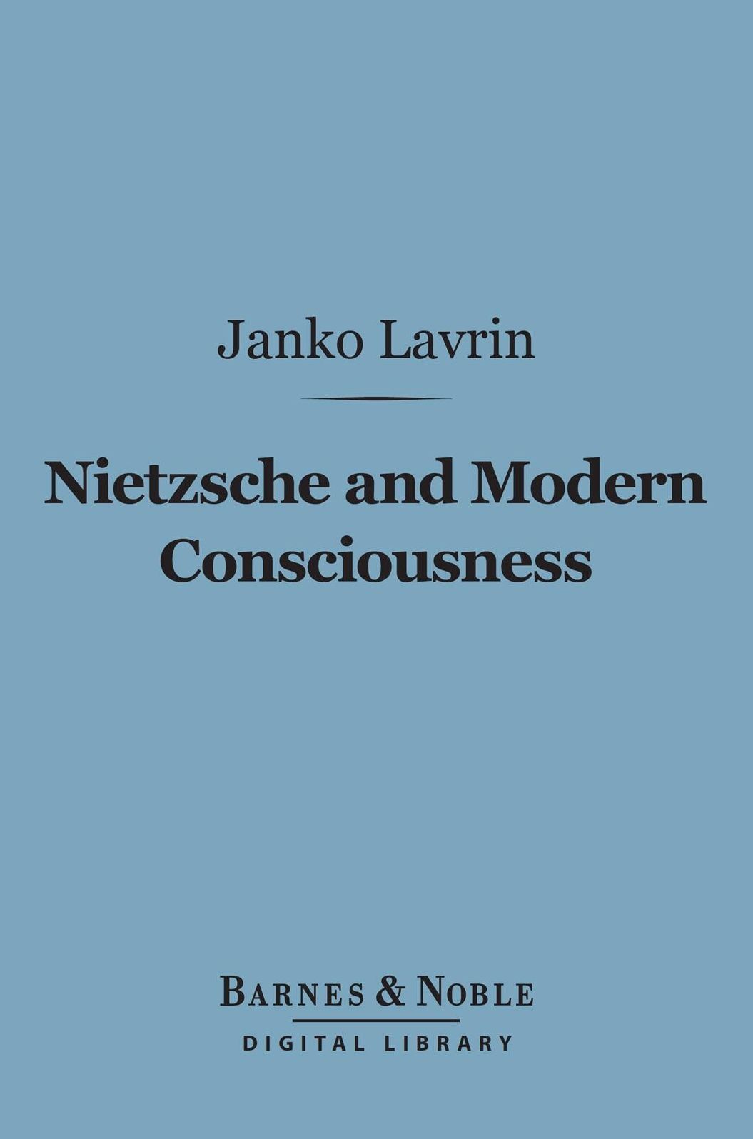Nietzsche and Modern Consciousness (Barnes & Noble Digital Library)