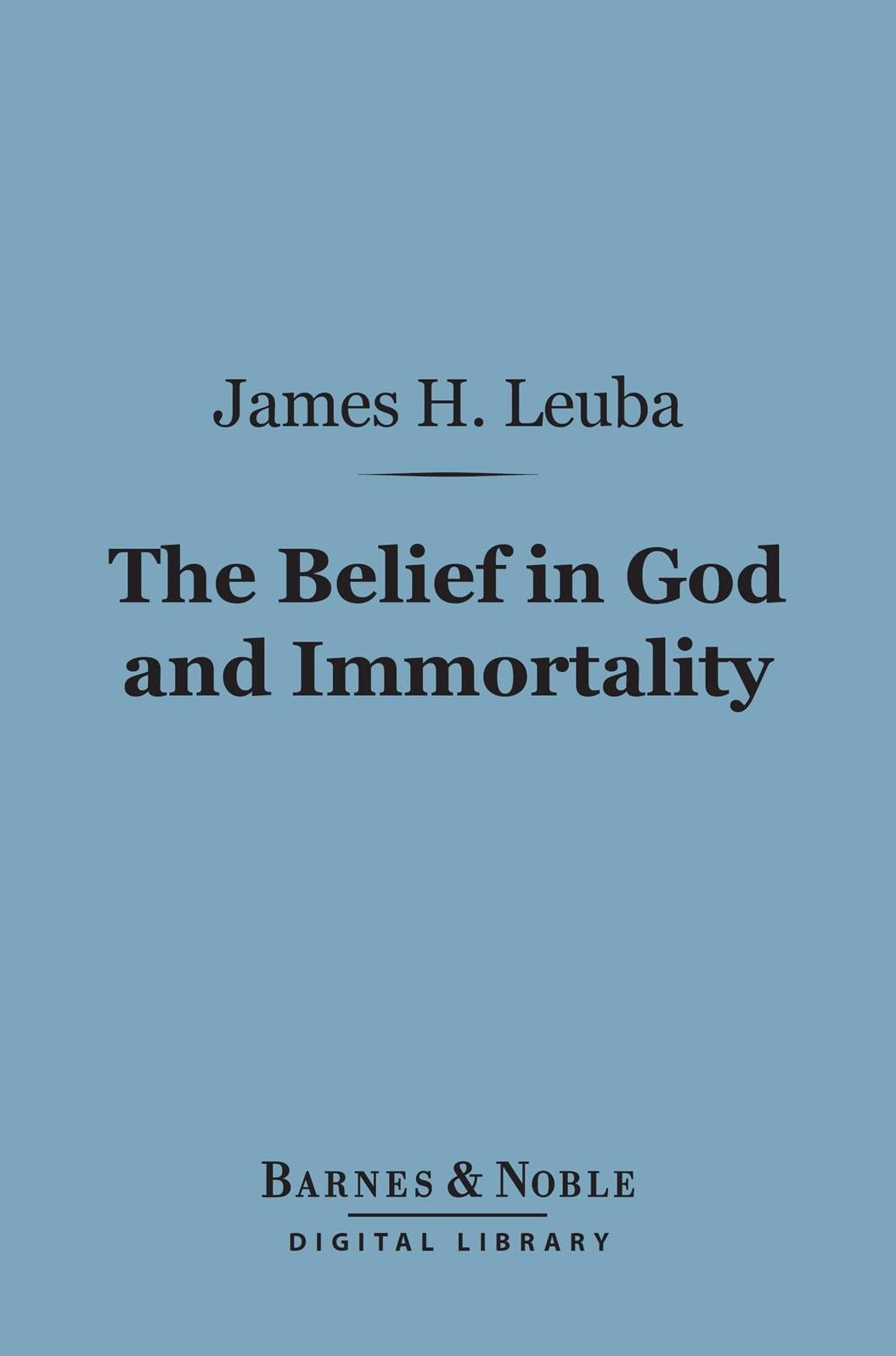 The Belief in God and Immortality (Barnes & Noble Digital Library)