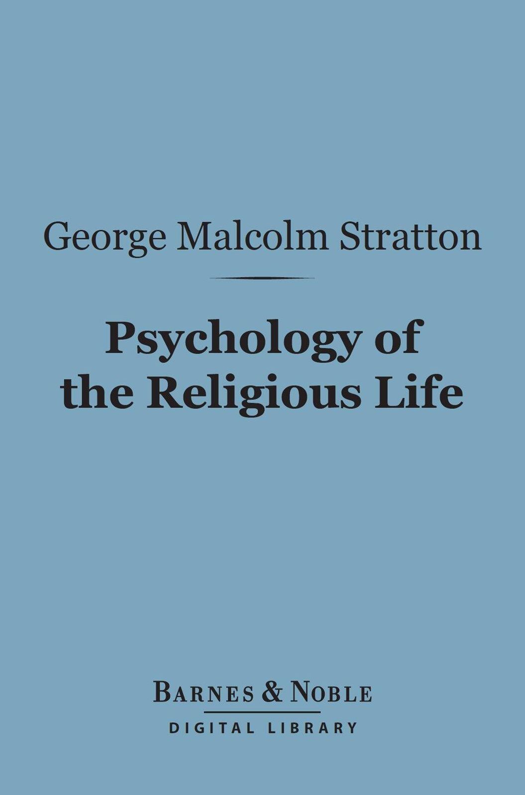 Psychology of the Religious Life (Barnes & Noble Digital Library)