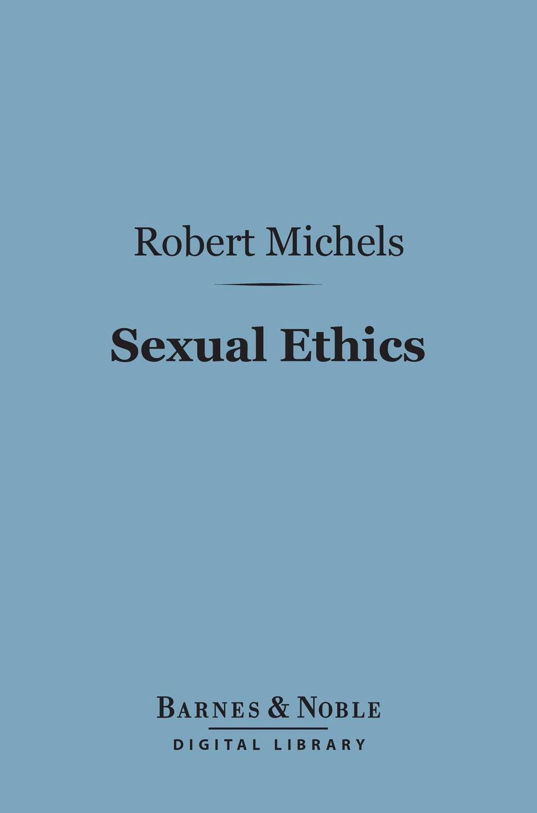 Sexual Ethics (Barnes & Noble Digital Library): A Study of Borderland Questions