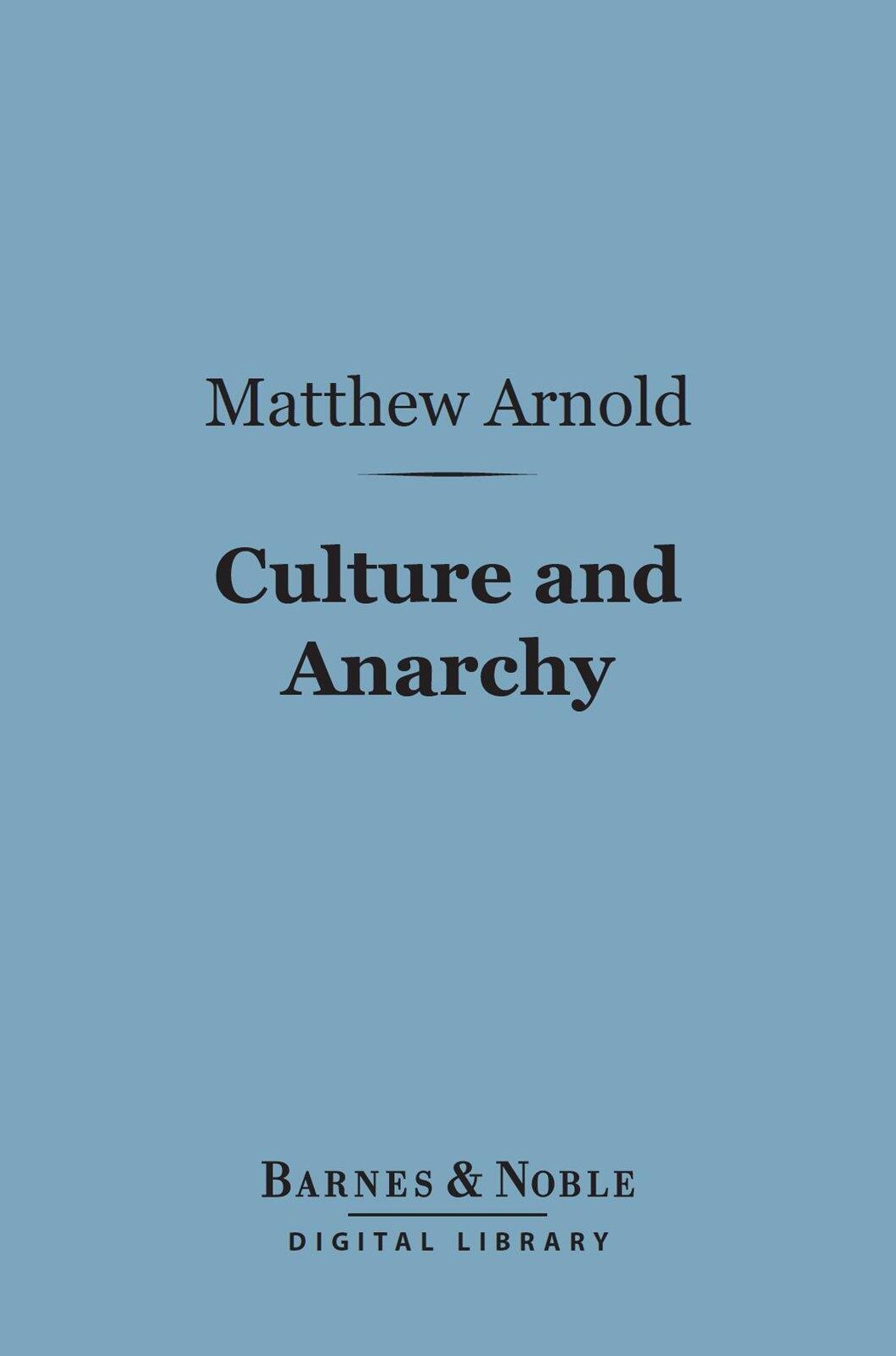 Culture and Anarchy (Barnes & Noble Digital Library): An Essay in Political and Social Criticism