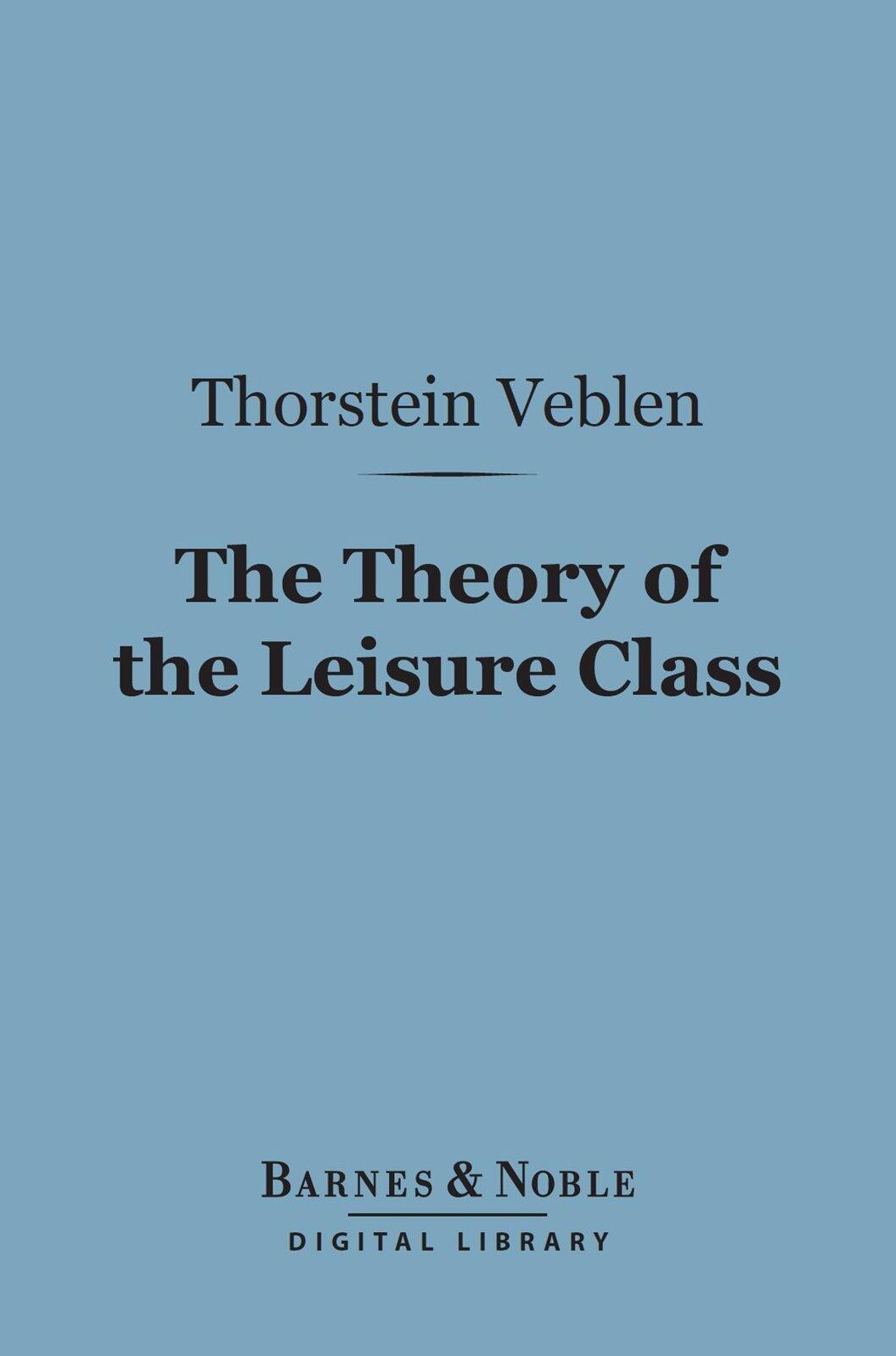 The Theory of the Leisure Class (Barnes & Noble Digital Library)