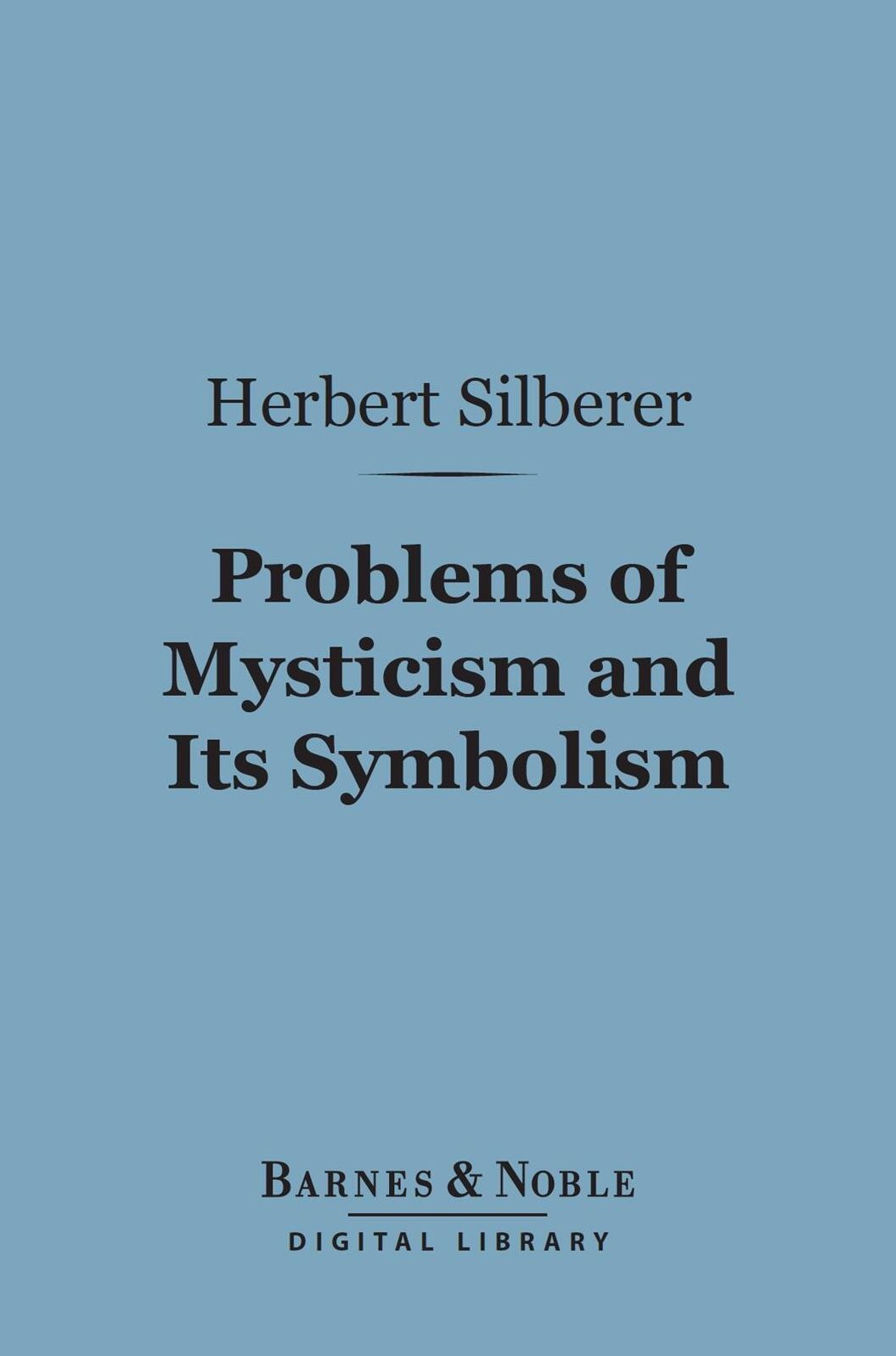 Problems of Mysticism and Its Symbolism (Barnes & Noble Digital Library)