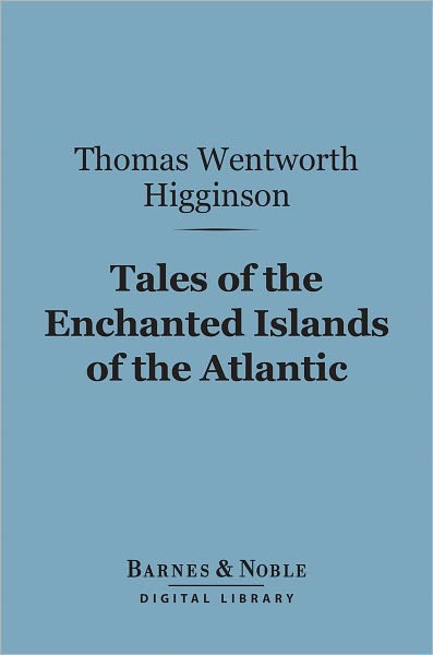 Tales of the Enchanted Islands of the Atlantic (Barnes & Noble Digital Library)