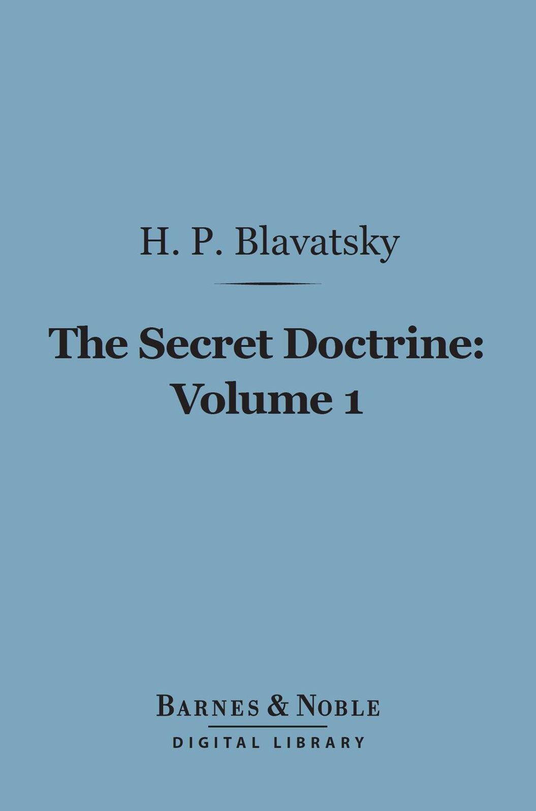 The Secret Doctrine, Volume 1 (Barnes & Noble Digital Library): The Synthesis of Science, Religion and Philosophy: Cosmogenesis
