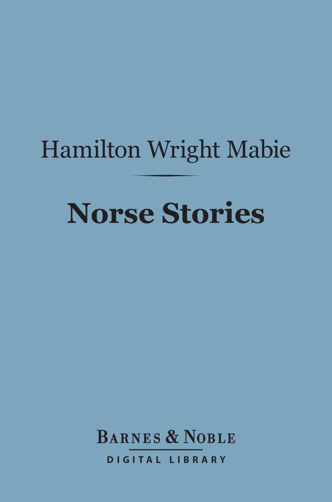 Norse Stories (Barnes & Noble Digital Library): Retold from the Eddas