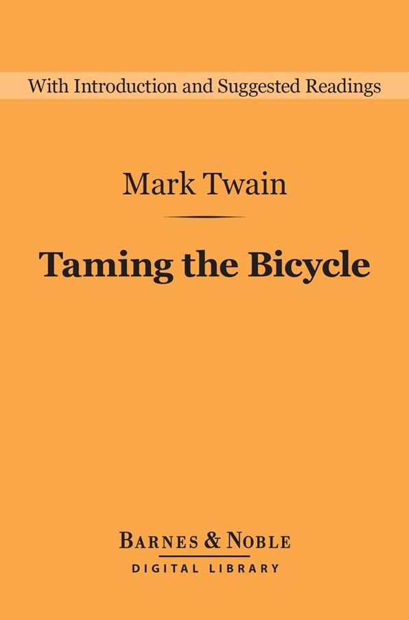 Taming the Bicycle (Barnes & Noble Digital Library): And Other Essays, Stories, and Sketches