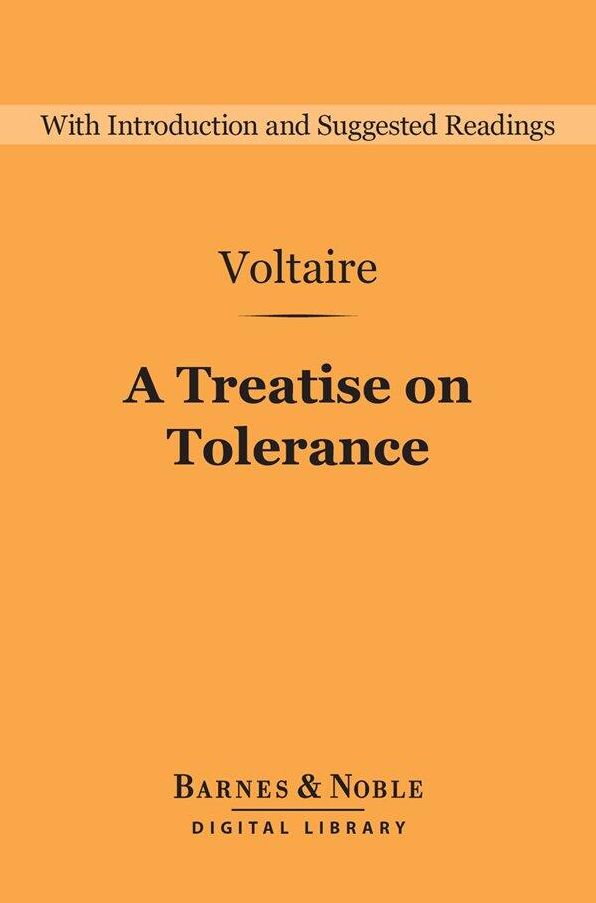 A Treatise on Tolerance (Barnes & Noble Digital Library): And Other Writings