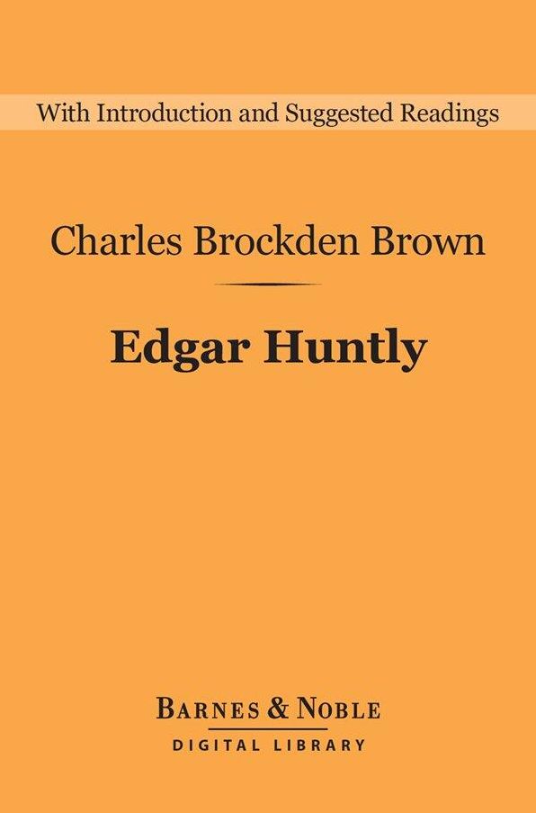 Edgar Huntly (Barnes & Noble Digital Library): Or, Memoirs of a Sleep-Walker