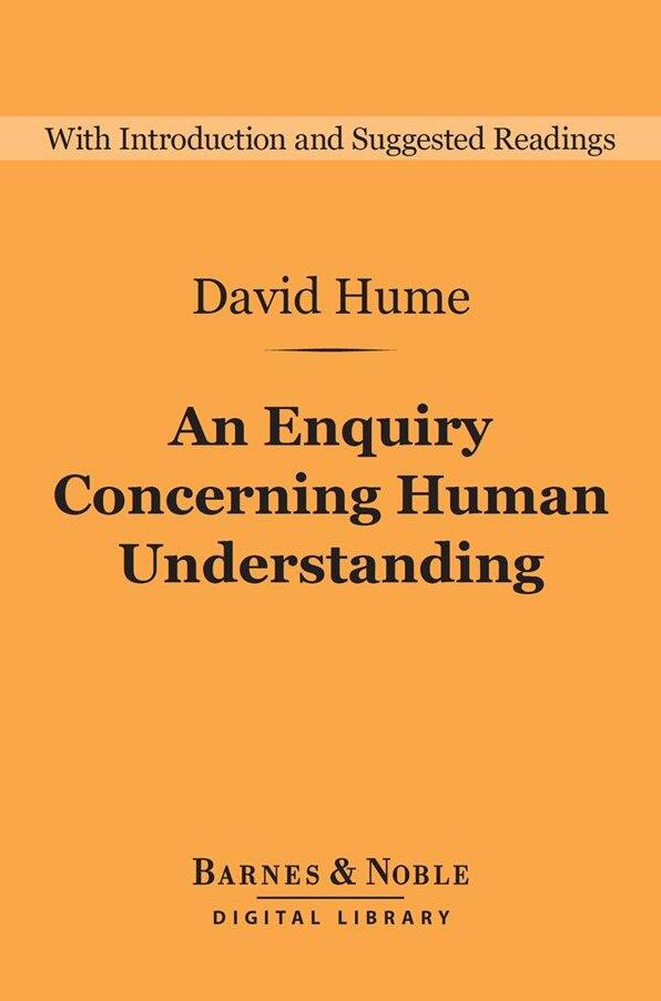 An Enquiry Concerning Human Understanding (Barnes & Noble Digital Library): and Selections from A Treatise of Human Nature: And Selections from A Treatise of Human Nature