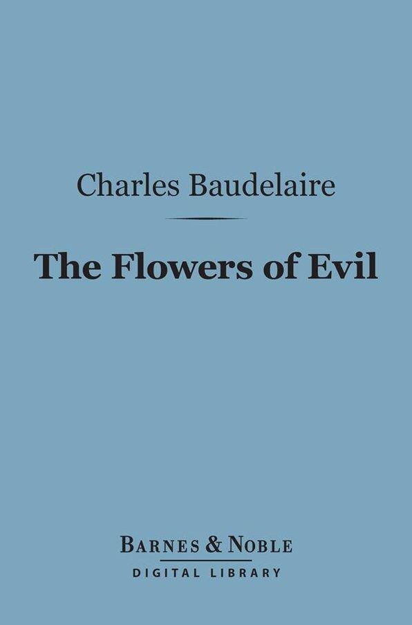 The Flowers of Evil (Barnes & Noble Digital Library): And Other Writings