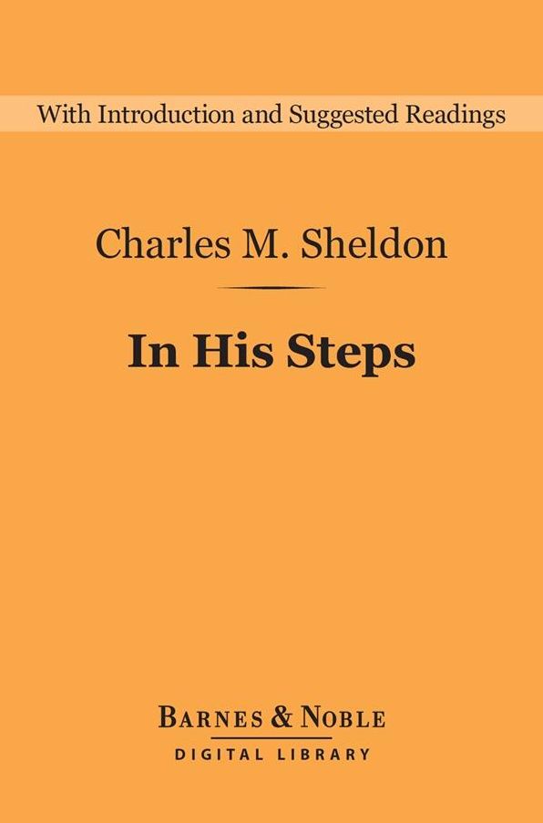 In His Steps (Barnes & Noble Digital Library): What Would Jesus Do?