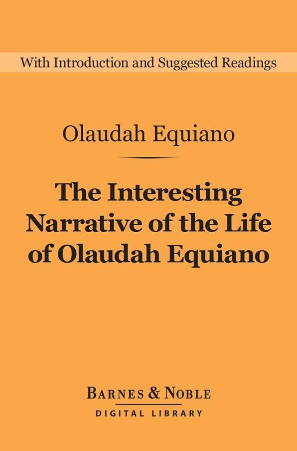 The Interesting Narrative of the Life of Olaudah Equiano (Barnes & Noble Digital Library): (or Gustavus Vassa, The African, Written by Himself)