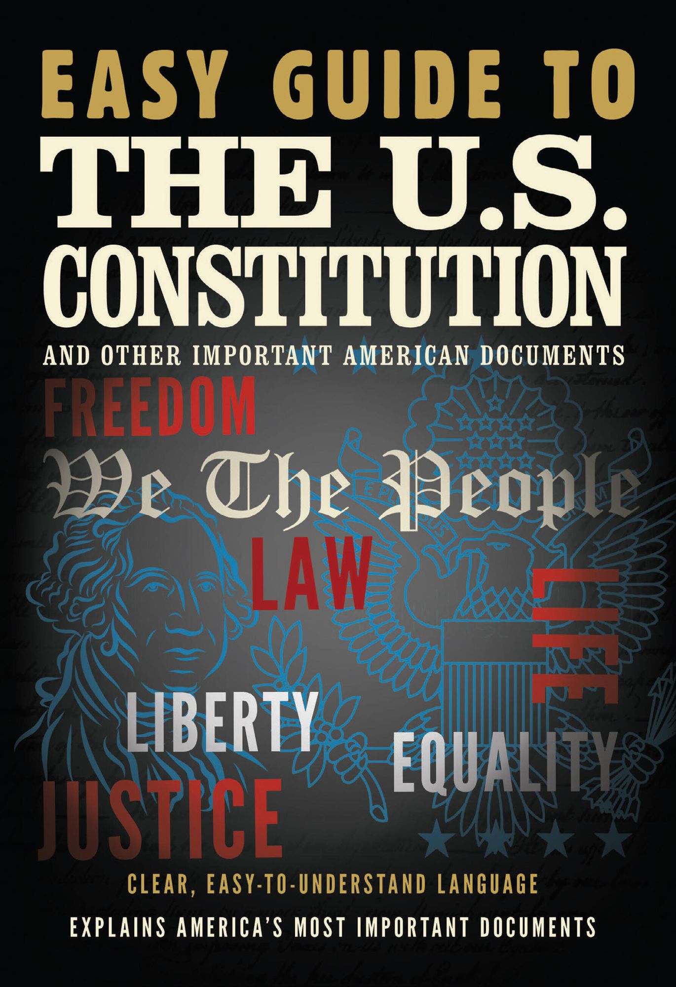 Easy Guide to the U.S. Constitution: and Other Important American Documents