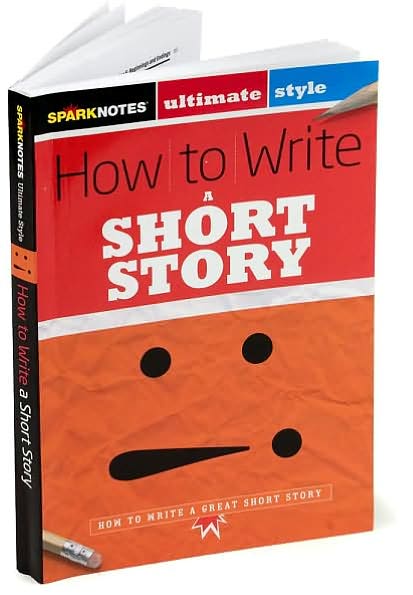How to Write a Short Story (SparkNotes Ultimate Style)