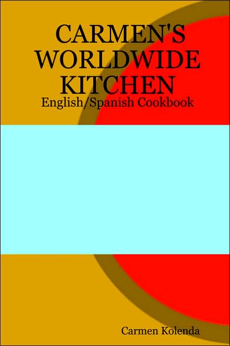 Carmen's Worldwide Kitchen: English/Spanish Cookbook