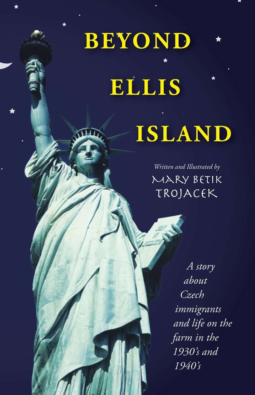 Beyond Ellis Island: A Story About Czech Immigrants and Life on the Farm in the 1930's and 1940's