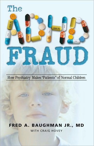 The ADHD Fraud: How Psychiatry Makes "Patients" of Normal Children