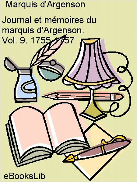 Journal et mémoires du marquis d'Argenson. Vol. 9. 1755-1757.