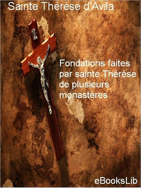 Fondations faites par sainte Thérèse de plusieurs monastères
