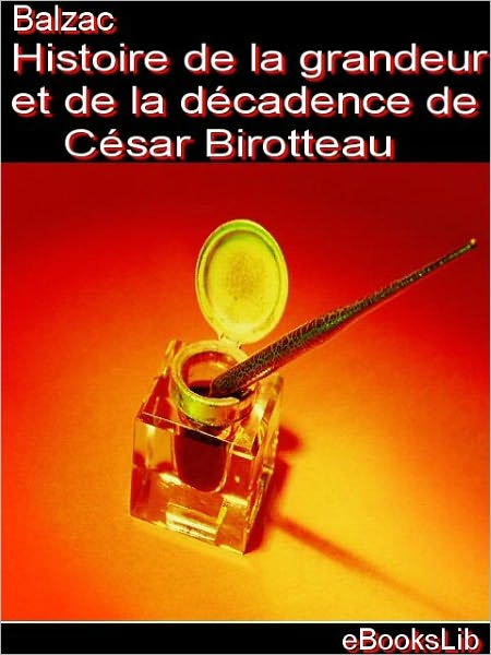 Etudes de moeurs. 3e livre. Scènes de la vie parisienne. T. 2. Histoire de la grandeur et de la décadence de César Birotteau